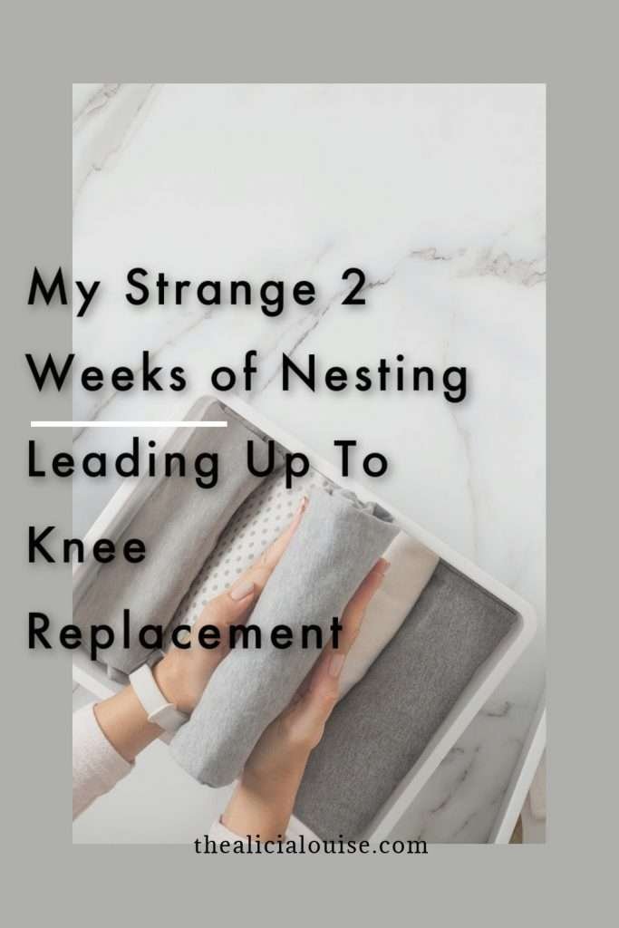 Nesting... before surgery? My 2 weeks leading up to partial knee replacement surgery.  The nesting was like getting ready to have a baby! This was not how I thought preparing for surgery would go. 