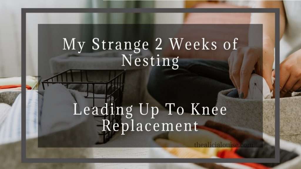 Nesting... before surgery? My 2 weeks leading up to partial knee replacement surgery. The nesting was like getting ready to have a baby! This was not how I thought preparing for surgery would go.