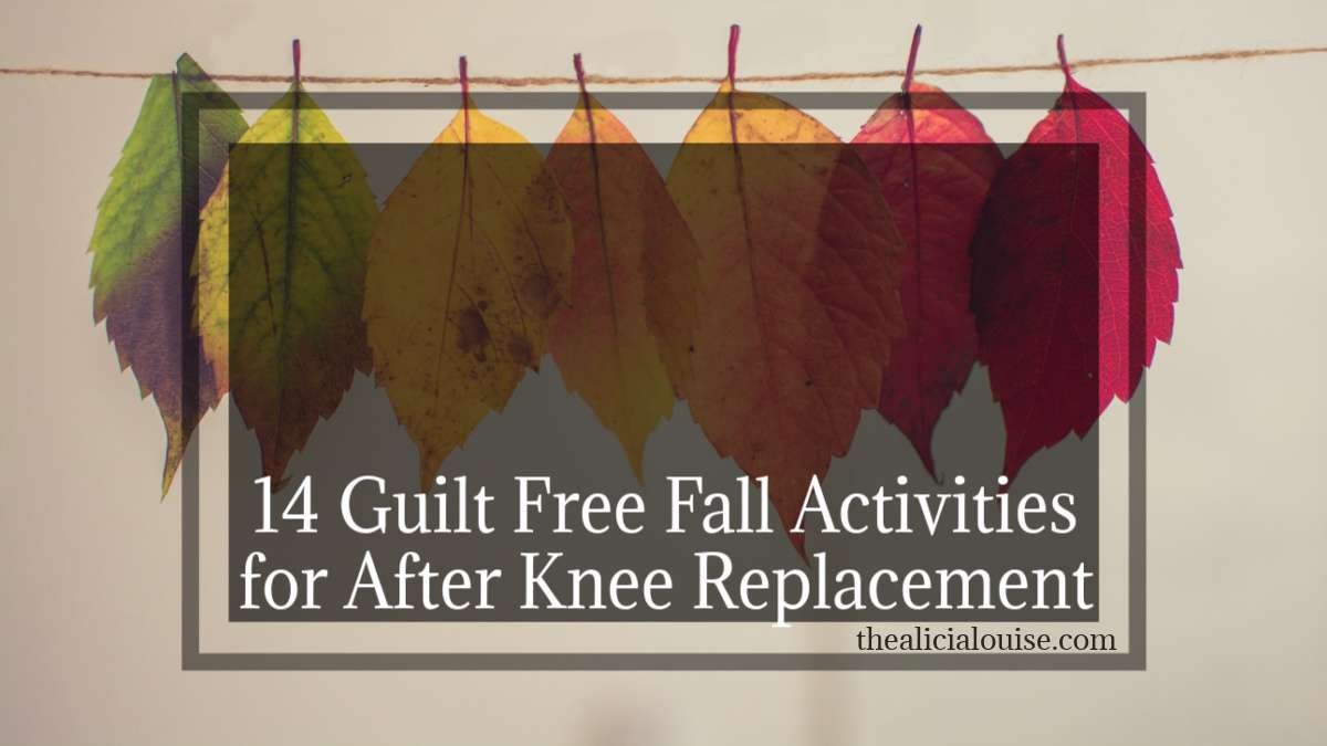 14 Guilt Free Fall Activities for After Knee Replacement