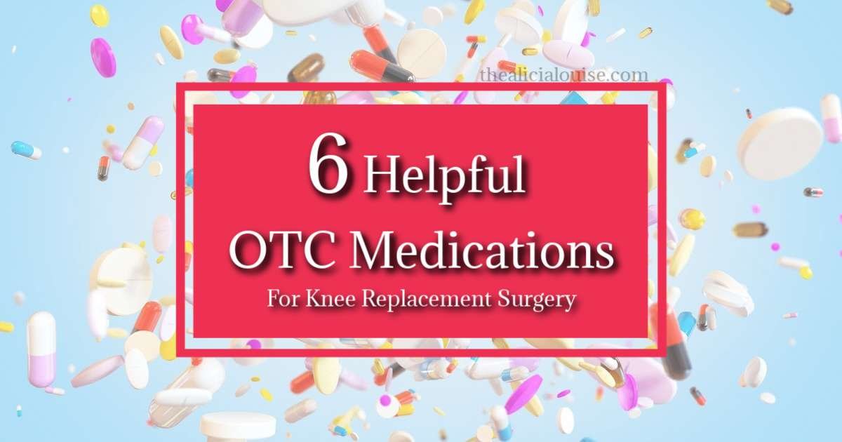 6 Helpful OTC Medication For Knee Replacement Surgery
