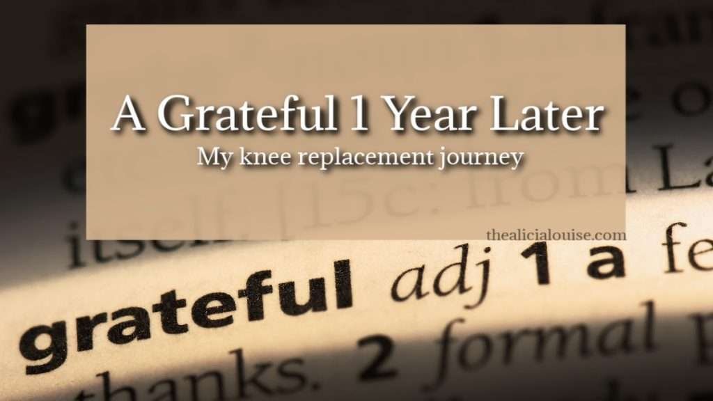 A Grateful 1 Year Later My knee replacement journey