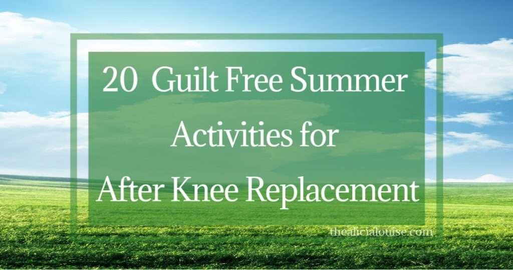 20 Guilt Free Summer Activities for After Knee Replacement 1