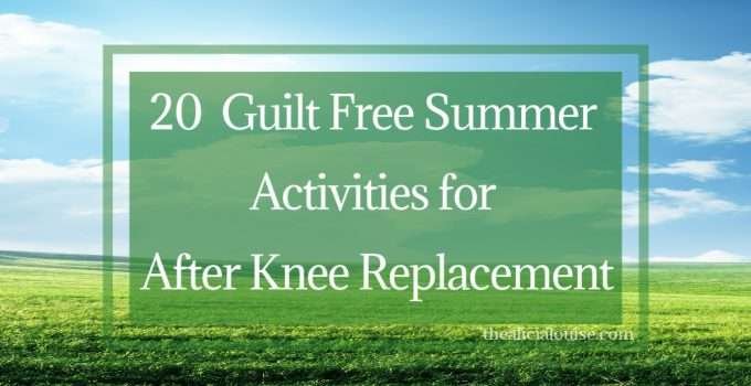 20 Guilt Free Summer Activities for After Knee Replacement
