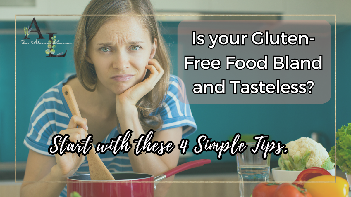 Is your Gluten-Free Food Bland and Tasteless? Start with these 4 Simple Tips.