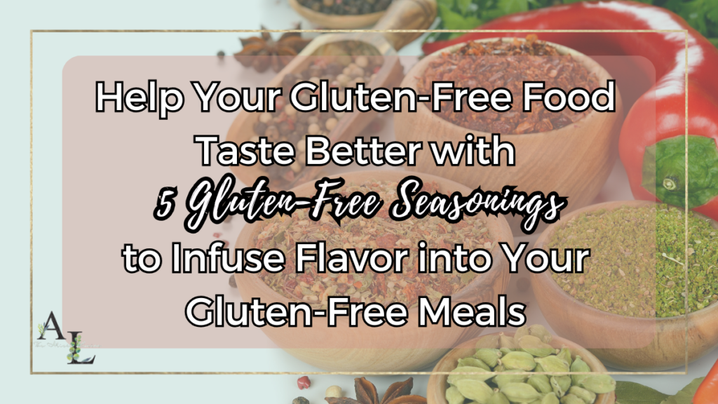 Help Your Gluten-Free Food Taste Better with 5 Seasonings to Infuse Flavor into Your Gluten-Free Meals 1